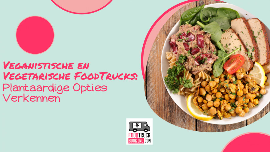 DE BESTE VEGANISTISCHE EN VEGETARISCHE FOODTRUCKS