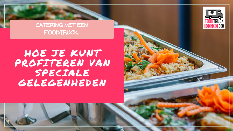 WAAROM CATERING MET EEN FOODTRUCK?